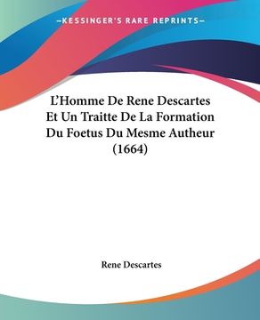 portada L'Homme De Rene Descartes Et Un Traitte De La Formation Du Foetus Du Mesme Autheur (1664) (en Francés)