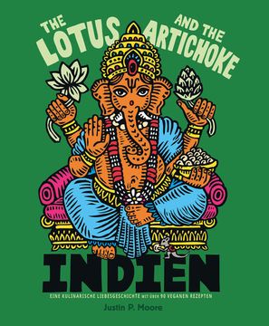 portada The Lotus and the Artichoke - Indien: Eine Kulinarische Liebesgeschichte mit Über 90 Veganen Rezepten (Edition Kochen Ohne Knochen) Eine Kulinarische Liebesgeschichte mit Über 90 Veganen Rezepten