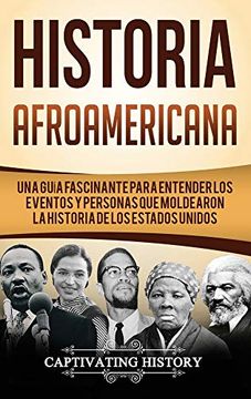 portada Historia Afroamericana: Una Guía Fascinante Para Entender los Eventos y Personas que Moldearon la Historia de los Estados Unidos (in Spanish)
