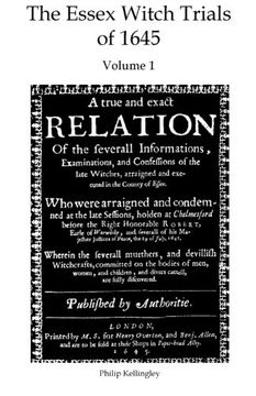 portada The Essex Witch Trials of 1645 - Volume 1: A true and exact Relation Of the severall Informations, Examinations, and Confessions of the late Witches, ... of Essex. 29th July 1645 (Witch Trial Books)
