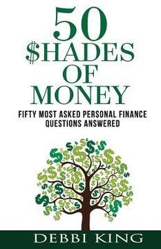 portada 50 Shades of Money: Answering the 50 Most Asked Questions About Money (en Inglés)