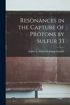 portada Resonances in the Capture of Protons by Sulfur 33 (en Inglés)