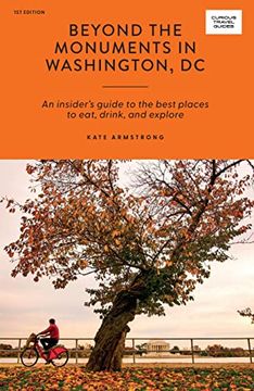 portada Beyond the Monuments in Washington dc: An Insider’S Guide to the Best Places to Eat, Drink and Explore (Curious Travel Guides) (en Inglés)