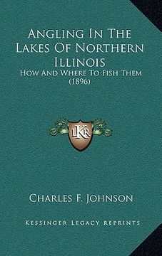 portada angling in the lakes of northern illinois: how and where to fish them (1896) (in English)