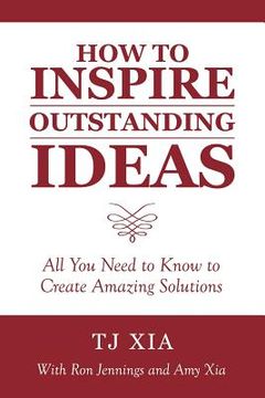 portada How to Inspire Outstanding Ideas: All You Need to Know to Create Amazing Solutions