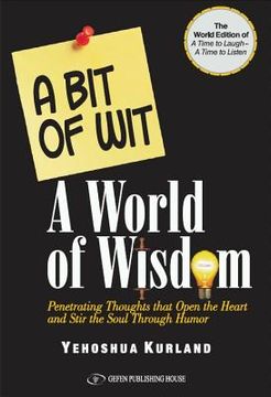 portada A Bit of Wit a World of Wisdom: The World Edition of "A Time to Laugh a Time to Listen" Penetrating Thoughts That Open the Heart and Stir the Soul Thr (en Inglés)