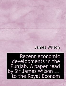 portada recent economic developments in the punjab. a paper read by sir james wilson ... to the royal econom (en Inglés)