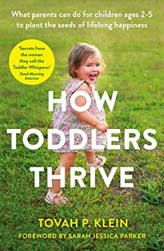 portada How Toddlers Thrive: What Parents can do for Children Ages two to Five to Plant the Seeds of Lifelong Happiness (en Inglés)