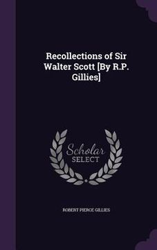 portada Recollections of Sir Walter Scott [By R.P. Gillies] (en Inglés)