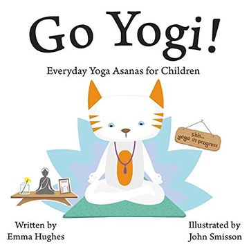 portada Go Yogi!: Everyday Yoga for Calm, Happy, Healthy Little Yogis