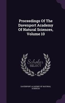 portada Proceedings Of The Davenport Academy Of Natural Sciences, Volume 10 (en Inglés)