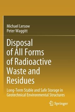 portada Disposal of All Forms of Radioactive Waste and Residues: Long-Term Stable and Safe Storage in Geotechnical Environmental Structures (en Inglés)