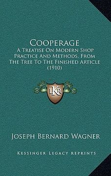 portada cooperage: a treatise on modern shop practice and methods, from the tree to the finished article (1910) (en Inglés)