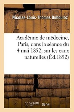 portada Notice Lue A L'Academie de Medecine, a Paris, Dans La Seance Du 4 Mai 1852, Sur Les Eaux Naturelles (Sciences) (French Edition)