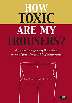 portada How Toxic Are My Trousers? and a Guide on Refining the Senses to Navigate the World of Materials