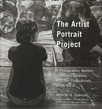 portada The Artist Portrait Project: A Photographic Memoir of Portraits Sessions With san Diego Artists, 2006-2016 (en Inglés)