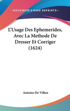 portada L'Usage Des Ephemerides, Avec La Methode De Dresser Et Corriger (1624) (en Francés)