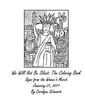 portada We Will Not Be Silent: The Coloring Book: Signs from The Women's March January 21, 2017 (in English)