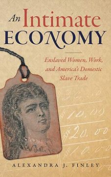 portada An Intimate Economy: Enslaved Women, Work, and America'S Domestic Slave Trade 