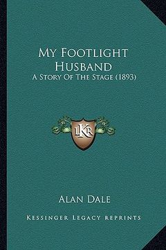 portada my footlight husband: a story of the stage (1893) (en Inglés)