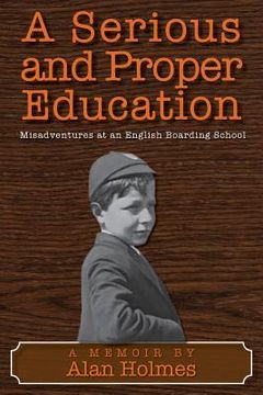 portada A Serious and Proper Education: Misadventures at an English Boarding School (en Inglés)