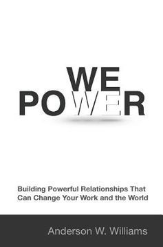 portada We Power: Building Powerful Relationships That Can Change Your Work and the World (en Inglés)