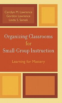 portada organizing classrooms for small-group instruction: learning for mastery (en Inglés)