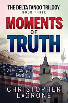 portada Moments of Truth: A Layne Sheppard Novel (Three) (The Delta Tango Trilogy) (in English)