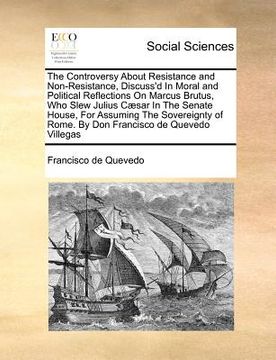 portada the controversy about resistance and non-resistance, discuss'd in moral and political reflections on marcus brutus, who slew julius caesar in the sena (en Inglés)