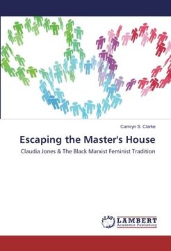 portada Escaping the Master's House: Claudia Jones & The Black Marxist Feminist Tradition