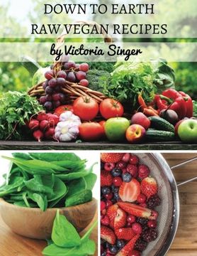 portada Down To Earth Raw Vegan Recipes: Tasty Recipes That Increase Your Health With Each Bite! (in English)