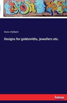 portada Designs for goldsmiths, jewellers etc. (en Inglés)