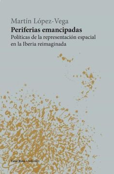 portada Periferias Emancipadas: Politicas de la Representacion Espacial en la Iberia Reimaginada (in Spanish)