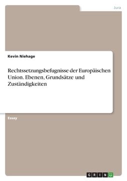 portada Rechtssetzungsbefugnisse der Europäischen Union. Ebenen, Grundsätze und Zuständigkeiten (in German)