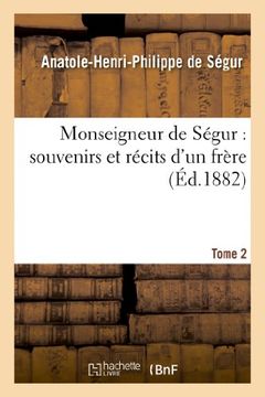 portada Monseigneur de Segur: Souvenirs Et Recits D Un Frere. T. 2 (Religion) (French Edition)