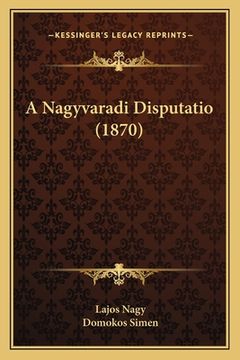 portada A Nagyvaradi Disputatio (1870) (en Húngaro)