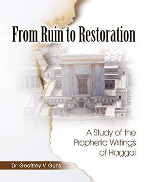 portada From Ruin to Restoration: A Study of the Prophetic Writings of Haggai 