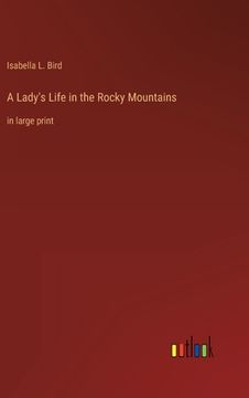 portada A Lady's Life in the Rocky Mountains: in large print (en Inglés)
