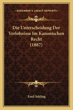 portada Die Unterscheidung Der Verlobnisse Im Kanonischen Recht (1887) (en Alemán)