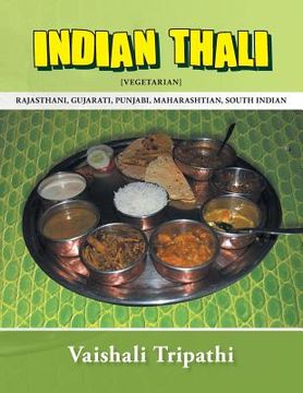 portada Indian Thali: [Rajasthani, Gujarati, Punjabi, Maharashtian, South Indian] [Vegetarian] (en Inglés)