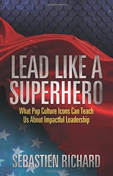 portada Lead Like a Superhero: What Pop Culture Icons Can Teach Us about Impactful Leadership