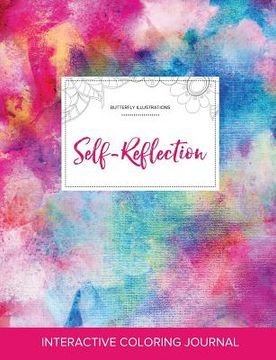 portada Adult Coloring Journal: Self-Reflection (Butterfly Illustrations, Rainbow Canvas) (in English)