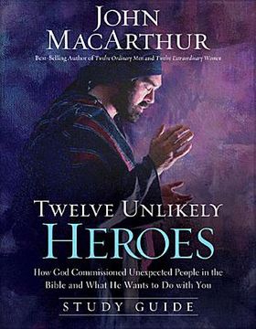 portada Twelve Unlikely Heroes (Study Guide): How God Commissioned Unexpected People in the Bible and What He Wants to Do with You (Paperback) (en Inglés)