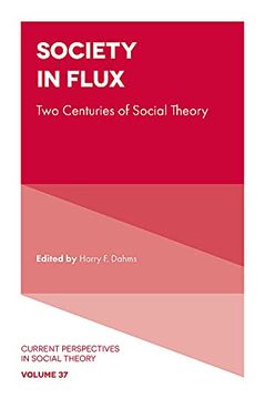 portada Society in Flux: Two Centuries of Social Theory (Current Perspectives in Social Theory, 37) (en Inglés)
