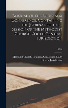 portada Annual of the Louisiana Conference, Containing the Journal of the ... Session of the Methodist Church, South Central Jurisdiction; 1946 (en Inglés)