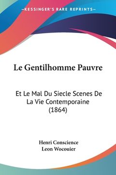 portada Le Gentilhomme Pauvre: Et Le Mal Du Siecle Scenes De La Vie Contemporaine (1864) (in French)