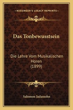 portada Das Tonbewusstsein: Die Lehre Vom Musikalischen Horen (1899) (in German)