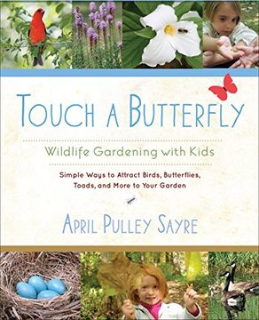 portada Touch a Butterfly: Wildlife Gardening With Kids--Simple Ways to Attract Birds, Butterflies, Toads, and More to Your Garden (in English)