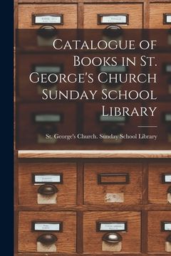 portada Catalogue of Books in St. George's Church Sunday School Library [microform] (en Inglés)