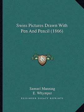 portada swiss pictures drawn with pen and pencil (1866) (en Inglés)